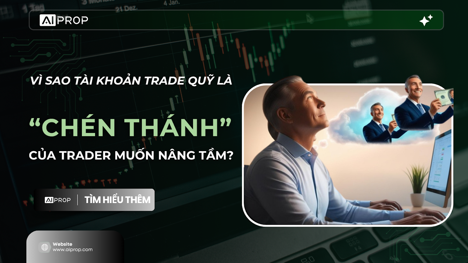Banner AI Prop ví tài khoản trade quỹ như chén thánh cho trader muốn nâng tầm, người đàn ông mơ về thành công