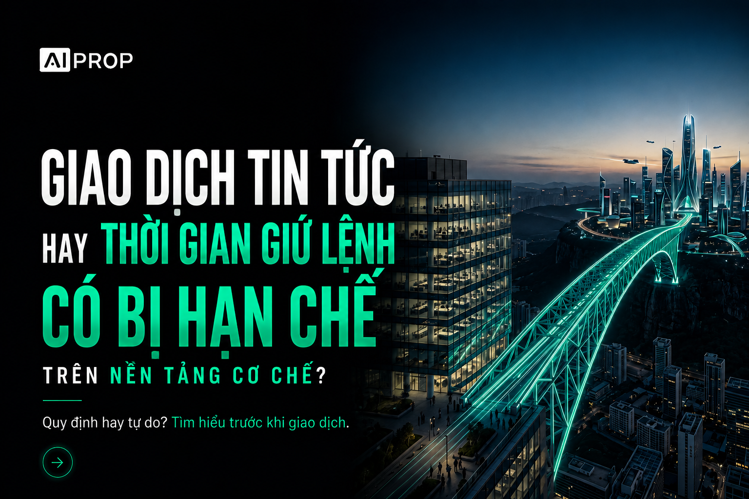 Banner AI Prop 'Giao dịch tin tức hay thời gian giữ lệnh có bị hạn chế trên nền tảng cơ chế?' với cây cầu thành phố đêm