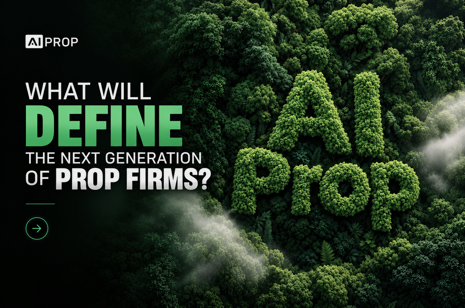 AI Prop banner 'What Will Define the Next Generation of Prop Firms?' with AI Prop letters formed from forest trees