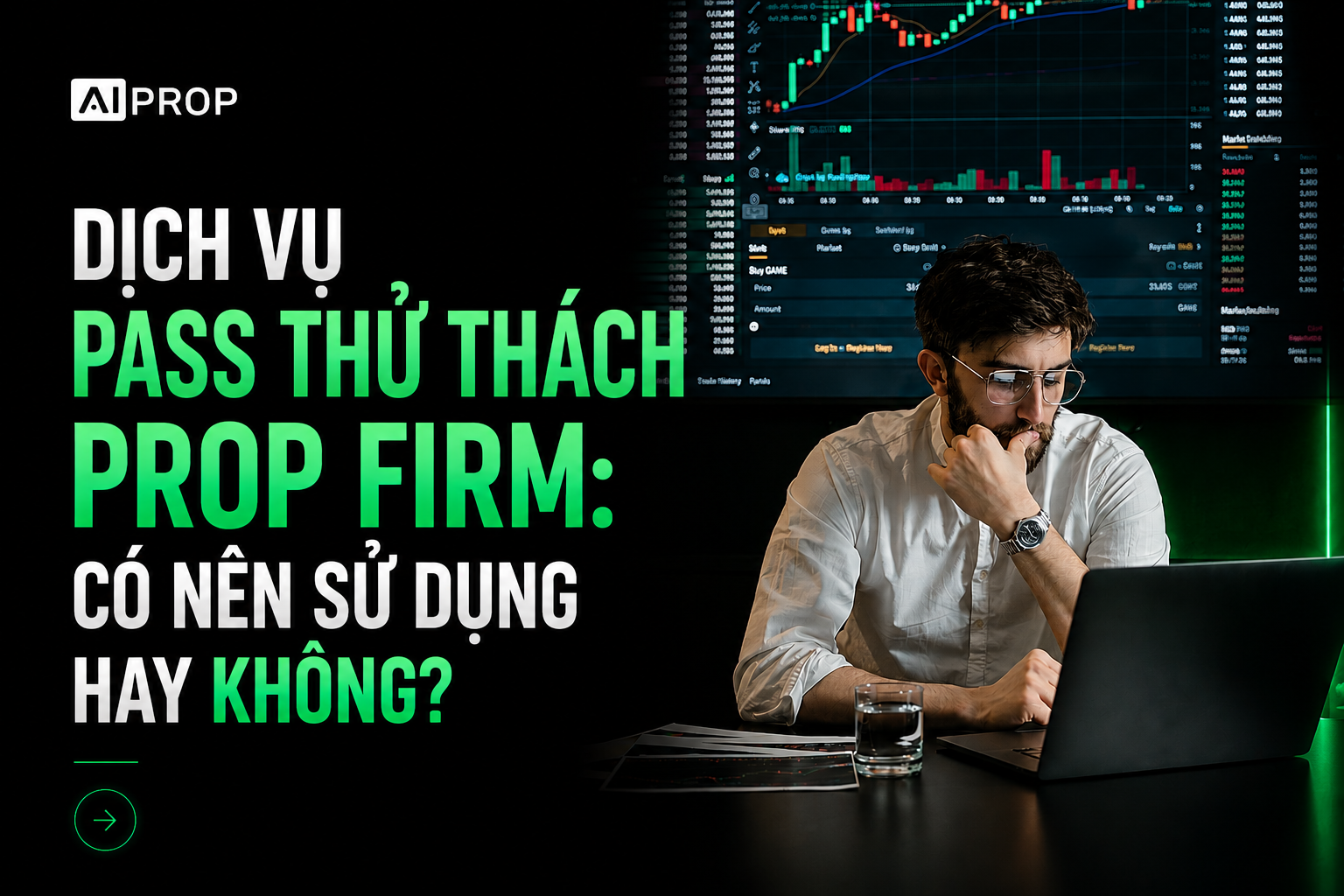 Banner AI Prop 'Dịch vụ pass thử thách prop firm: có nên sử dụng hay không?' với người đàn ông trầm ngâm bên laptop