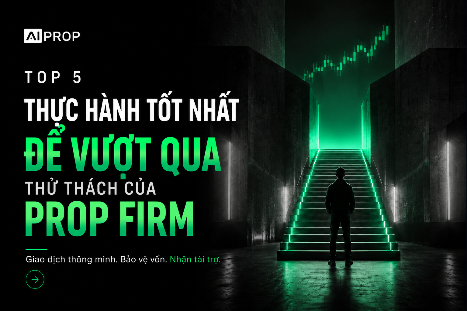 Banner AI Prop 'Top 5 thực hành tốt nhất để vượt qua thử thách của prop firm' với người đứng trước cầu thang xanh phát sáng